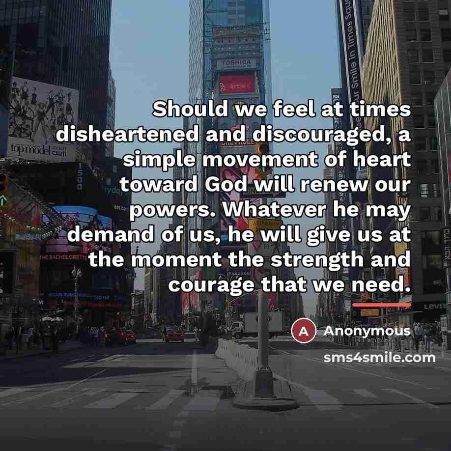 “Should we feel at times disheartened and discouraged, a simple…” quote by Anonymous