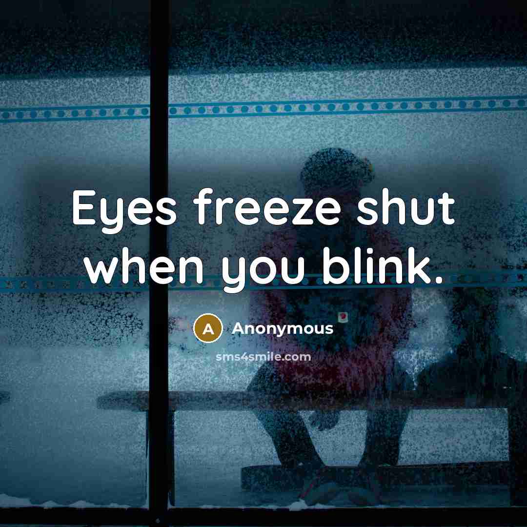 “Eyes freeze shut when you blink.…” quote by Anonymous
