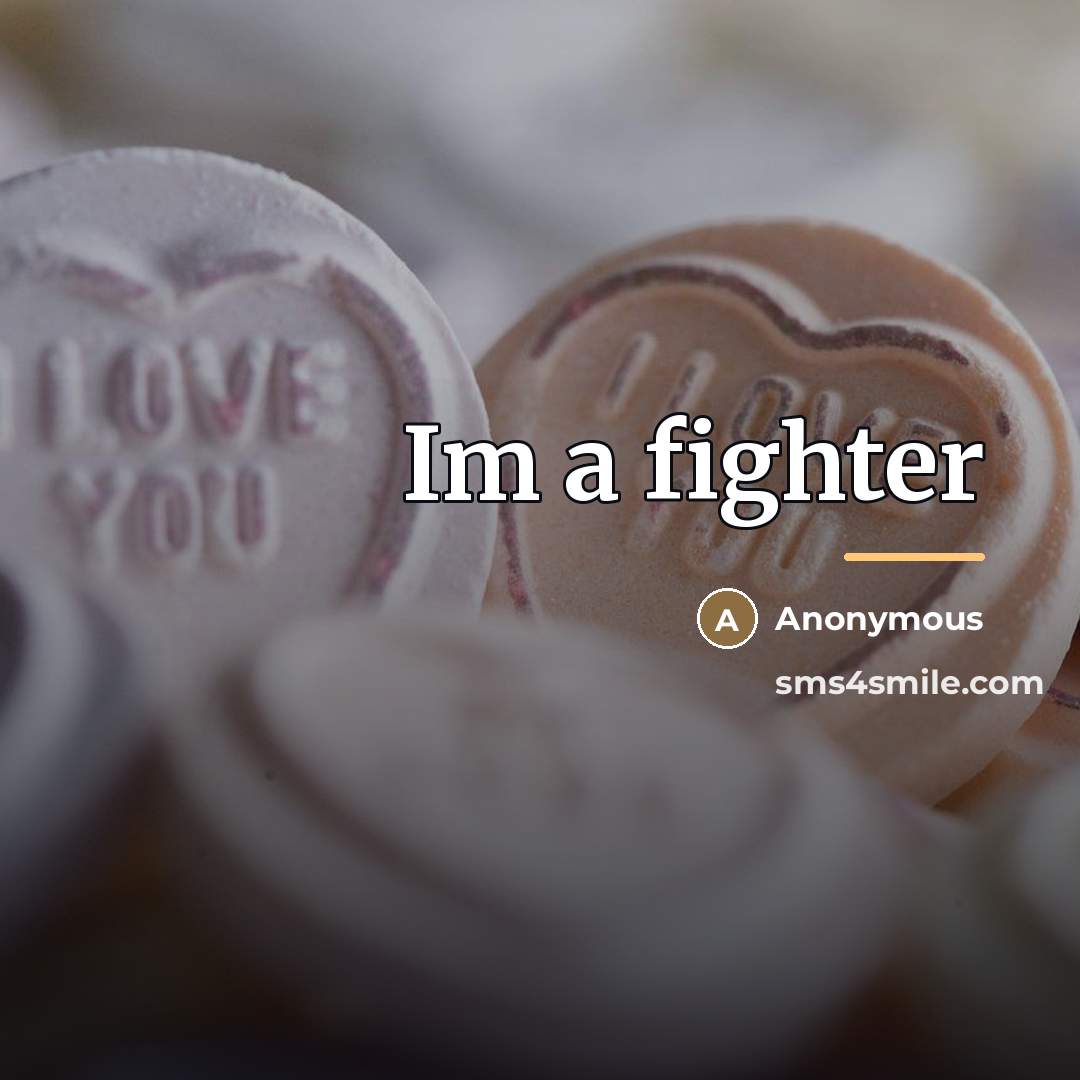“Im a fighter…” quote by Anonymous