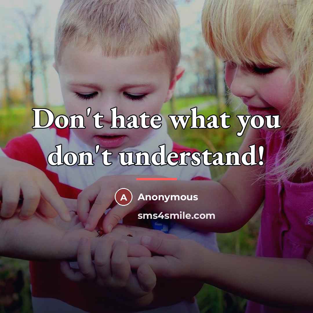 “Don't hate what you don't understand!…” quote by Anonymous