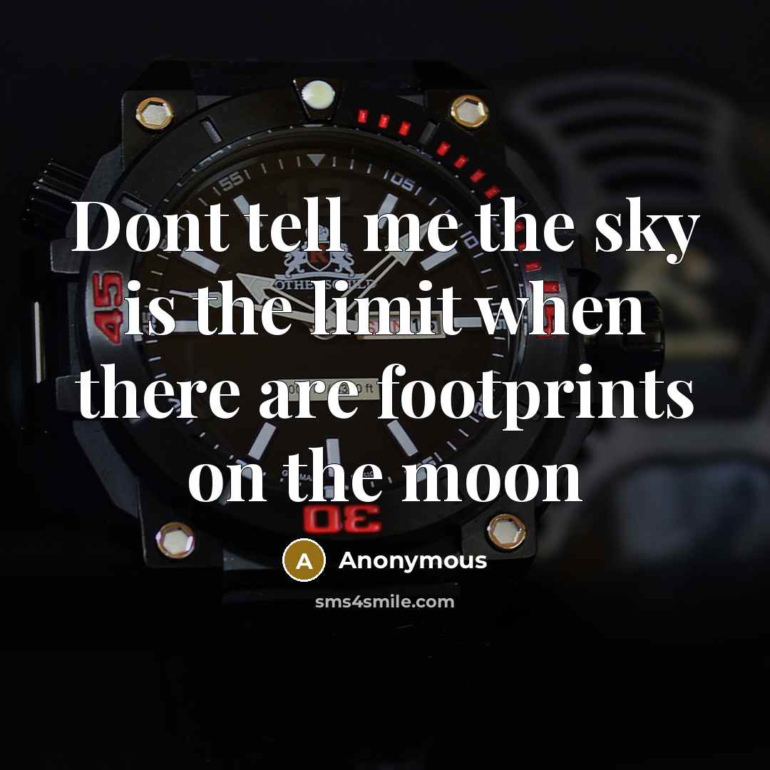 “Dont tell me the sky is the limit when there…” quote by Anonymous
