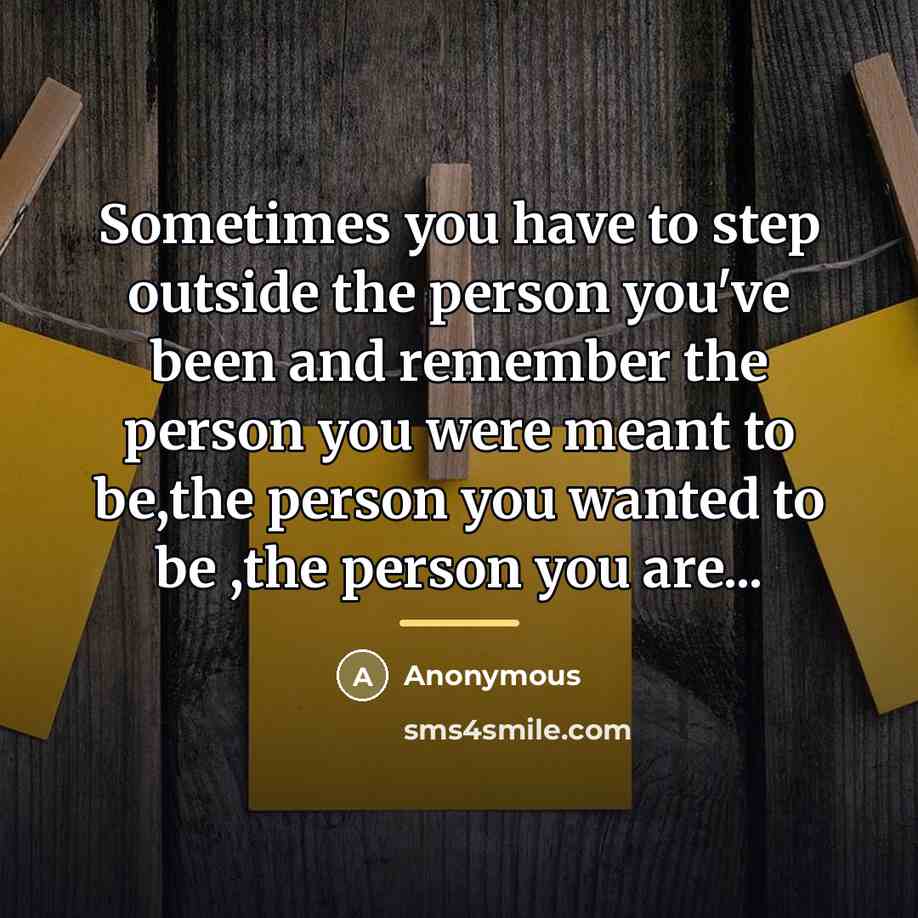 “Sometimes you have to step outside the person you've been…” quote by Anonymous