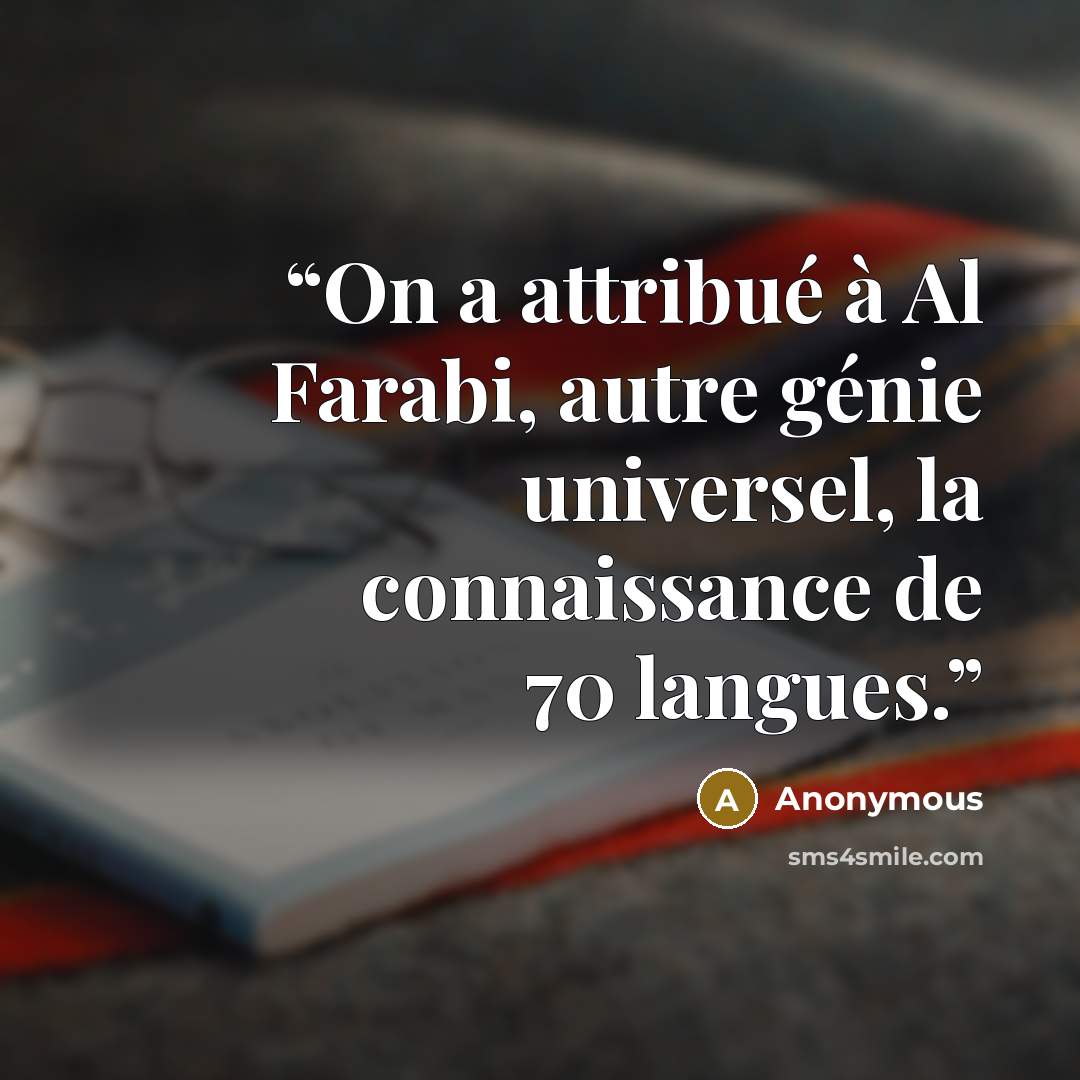 “On a attribué à Al Farabi, autre génie universel, la connaissance de 70 langues.” quote by Anonymous