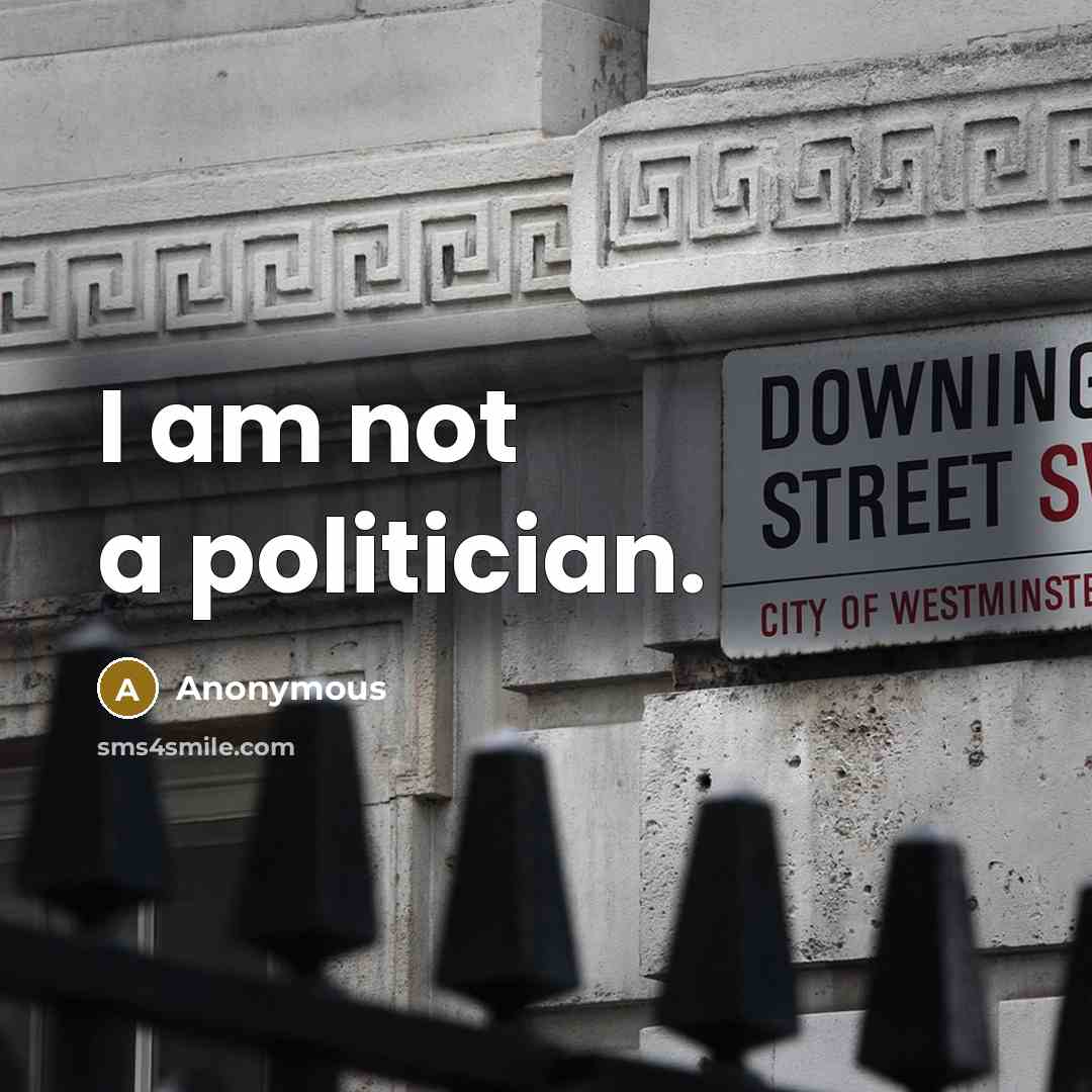 “I am not a politician.…” quote by Anonymous