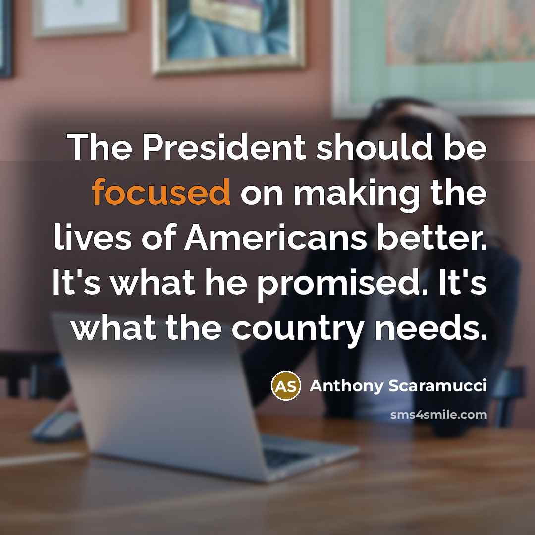 “The President should be focused on making the lives of…” quote by Anthony Scaramucci
