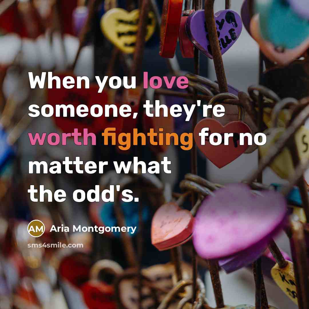 “When you love someone, they're worth fighting for no matter what the odd's.” quote by Aria Montgomery