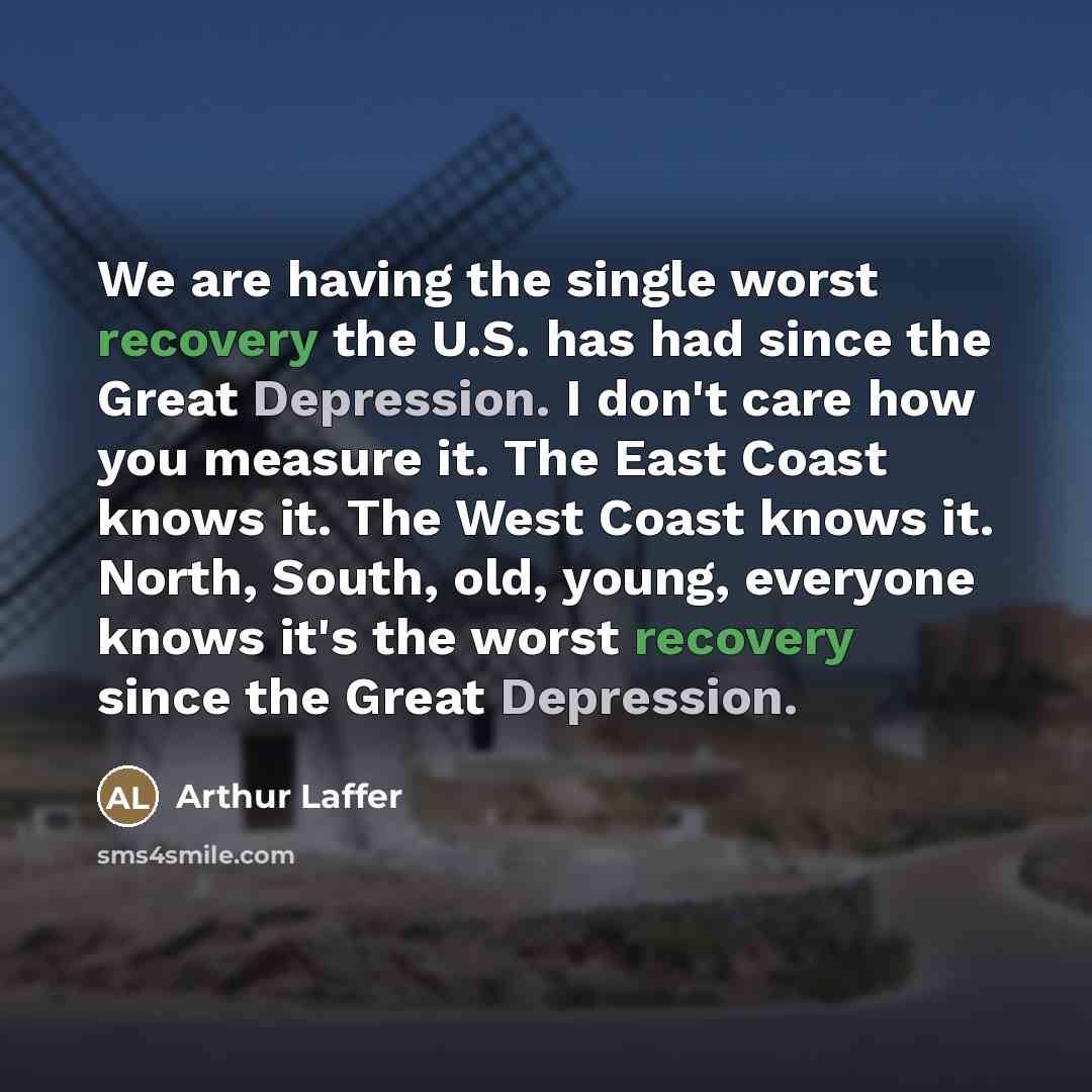 “We are having the single worst recovery the U.S. has…” quote by Arthur Laffer