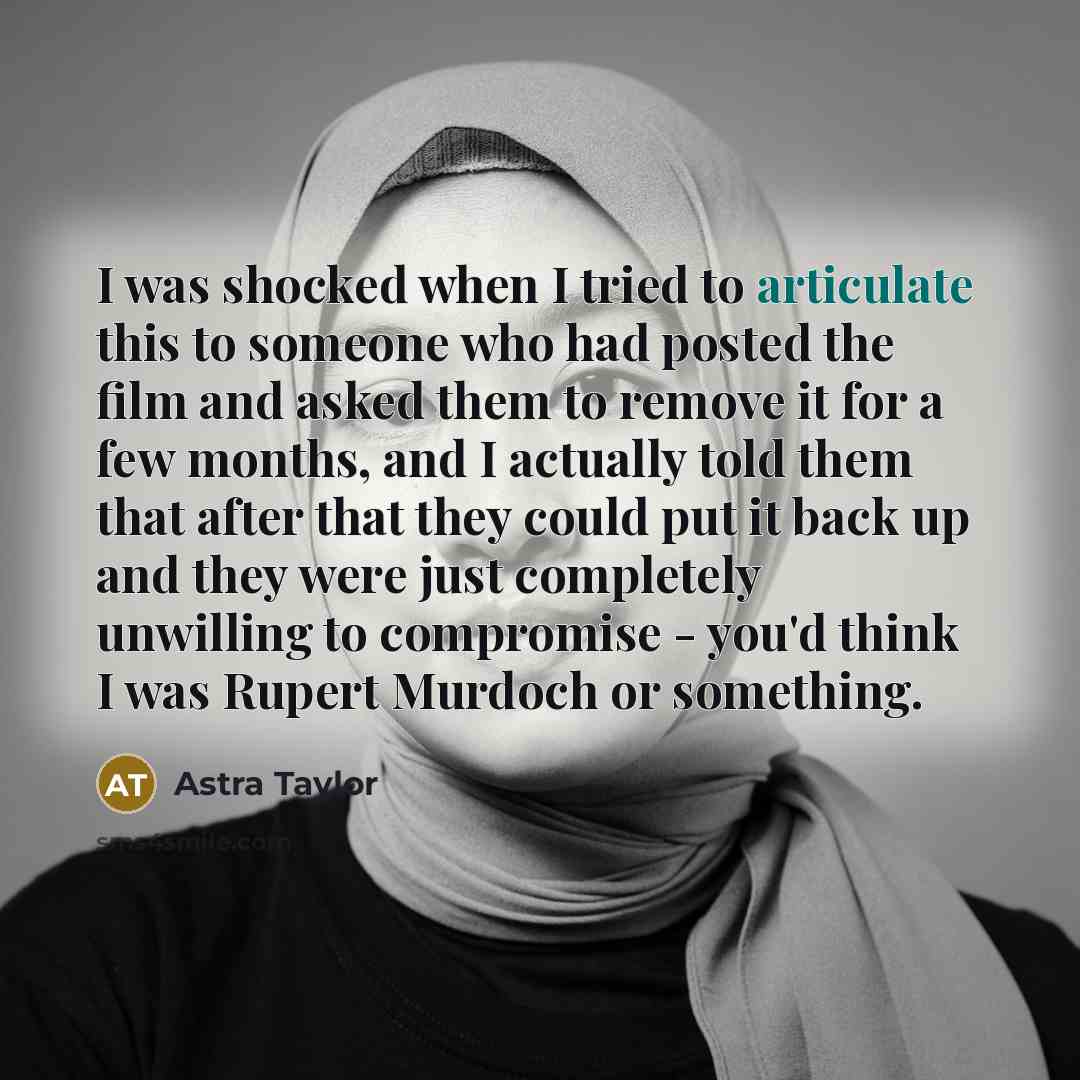 “I was shocked when I tried to articulate this to…” quote by Astra Taylor