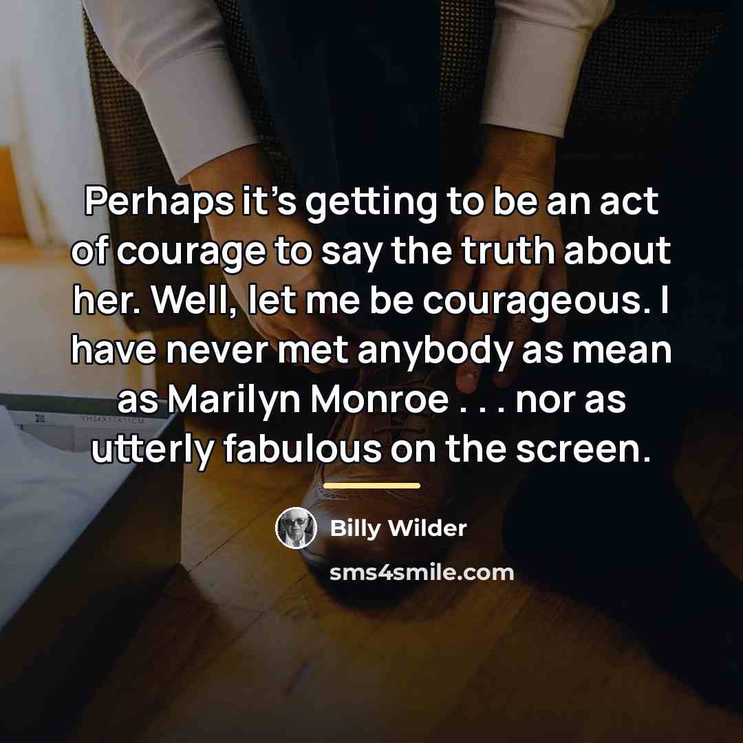“Perhaps it's getting to be an act of courage to…” quote by Billy Wilder