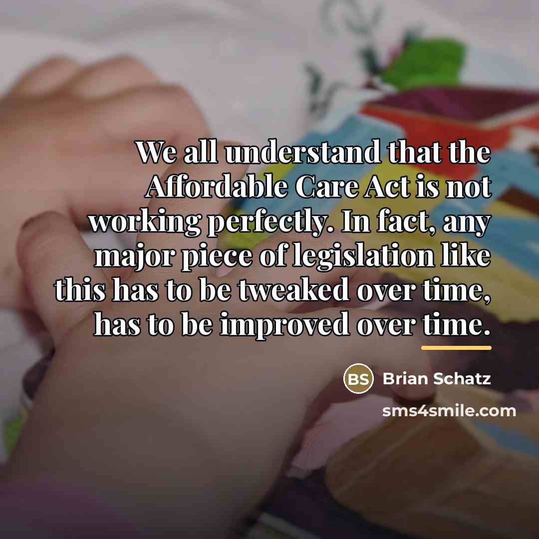 “We all understand that the Affordable Care Act is not…” quote by Brian Schatz