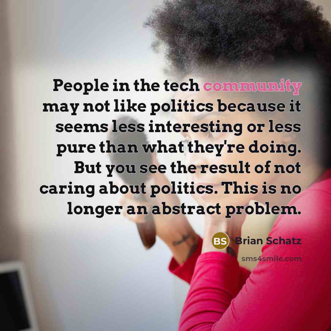 “People in the tech community may not like politics because…” quote by Brian Schatz