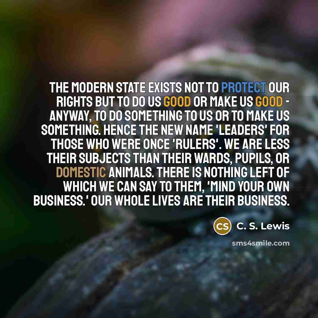 “The modern State exists not to protect our rights but…” quote by C. S. Lewis