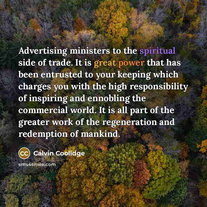“Advertising ministers to the spiritual side of trade. It is…” quote by Calvin Coolidge