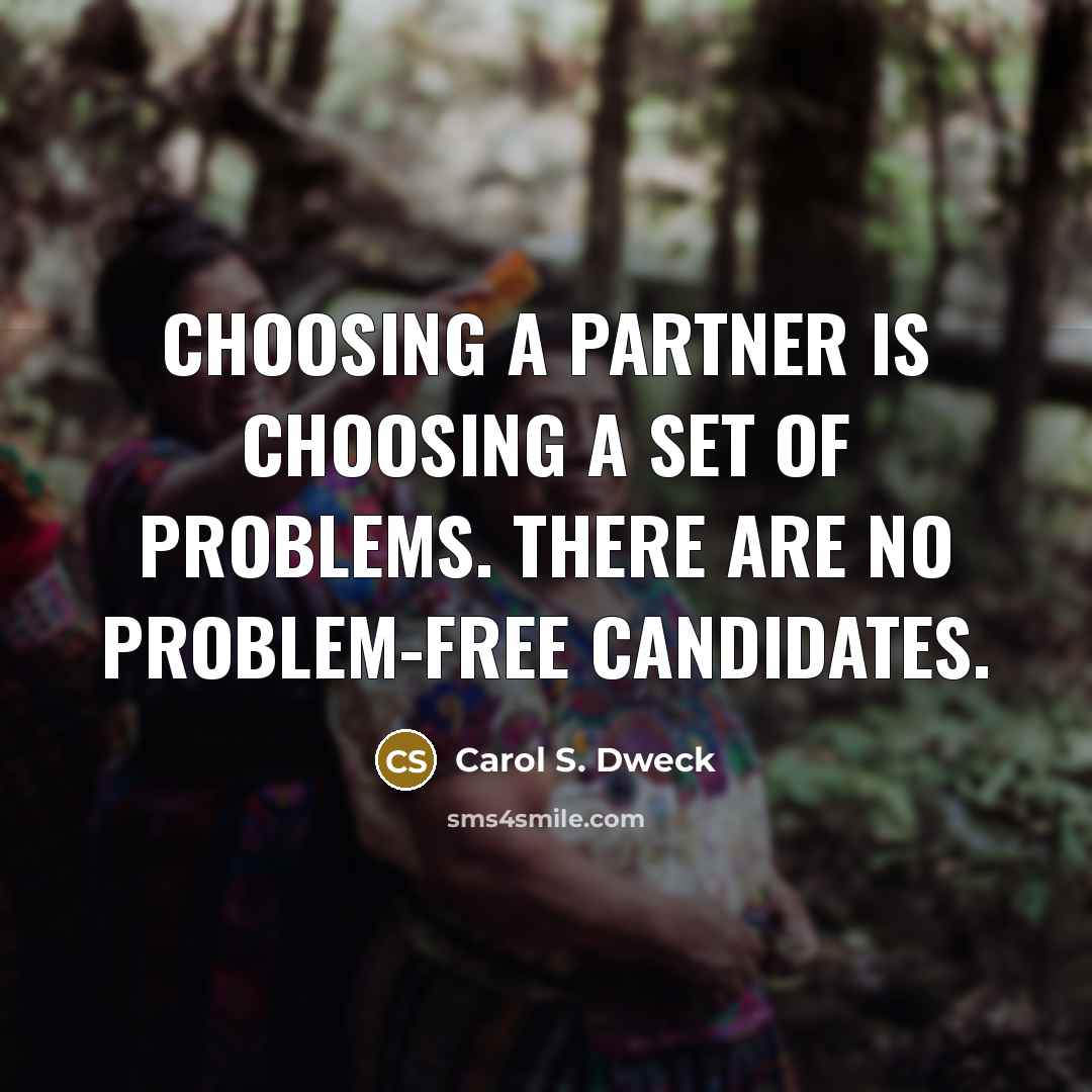 “Choosing a partner is choosing a set of problems. There…” quote by Carol S. Dweck