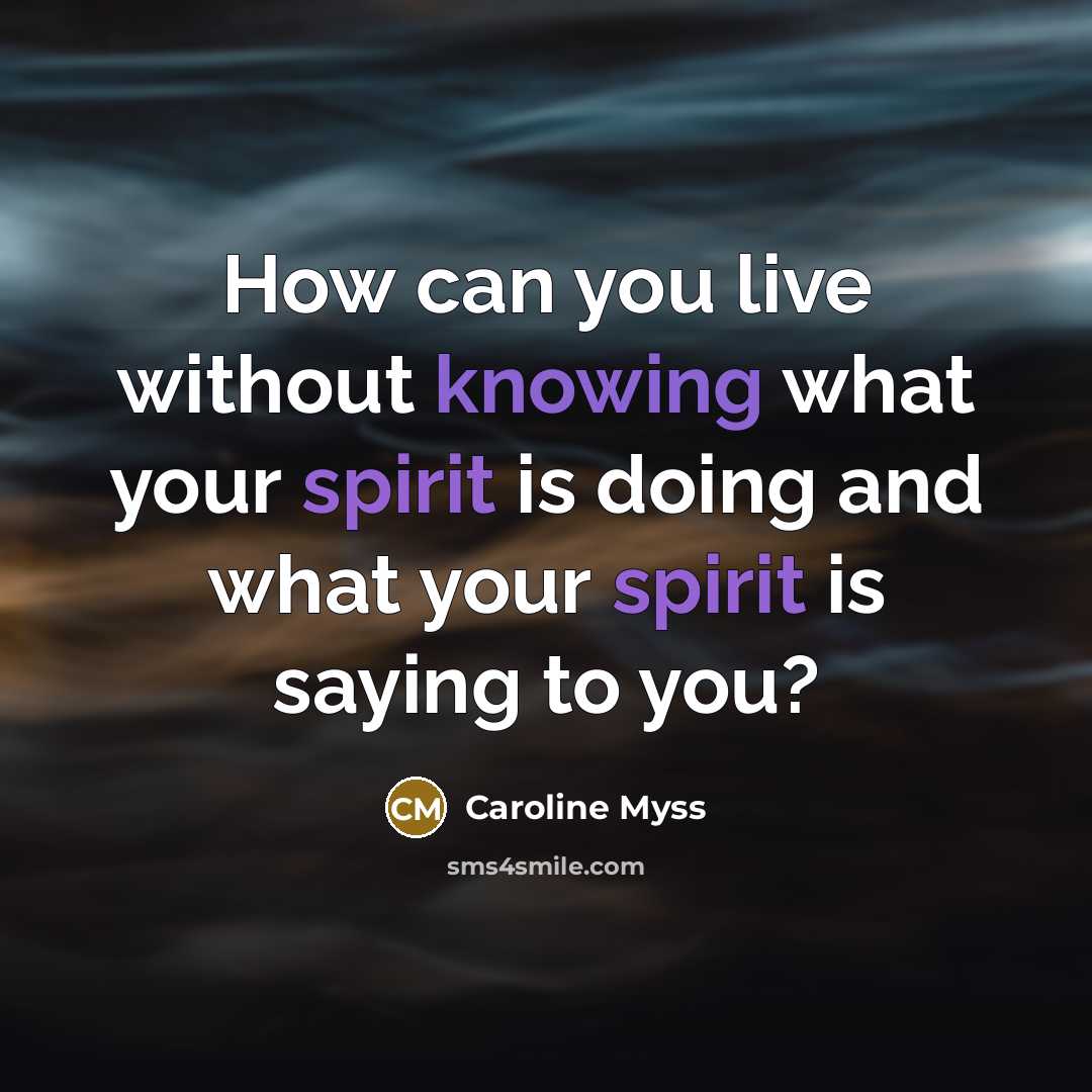 “How can you live without knowing what your spirit is…” quote by Caroline Myss