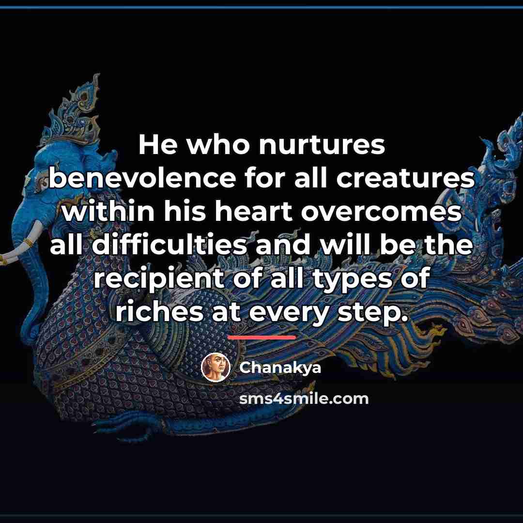 “He who nurtures benevolence for all creatures within his heart…” quote by Chanakya