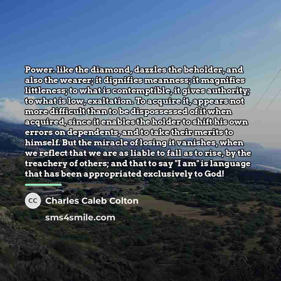 “Power. like the diamond, dazzles the beholder, and also the…” quote by Charles Caleb Colton
