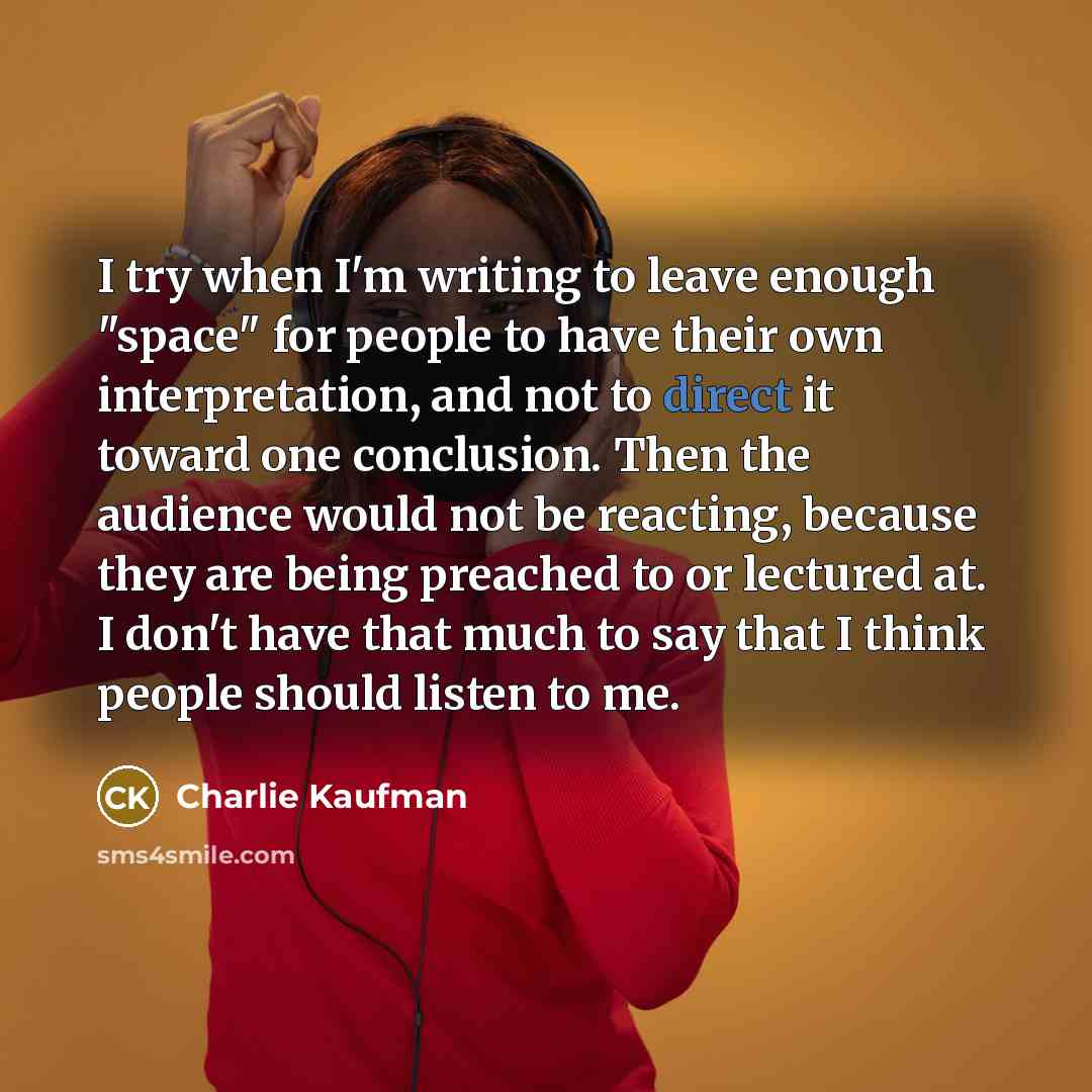 “I try when I'm writing to leave enough "space" for…” quote by Charlie Kaufman