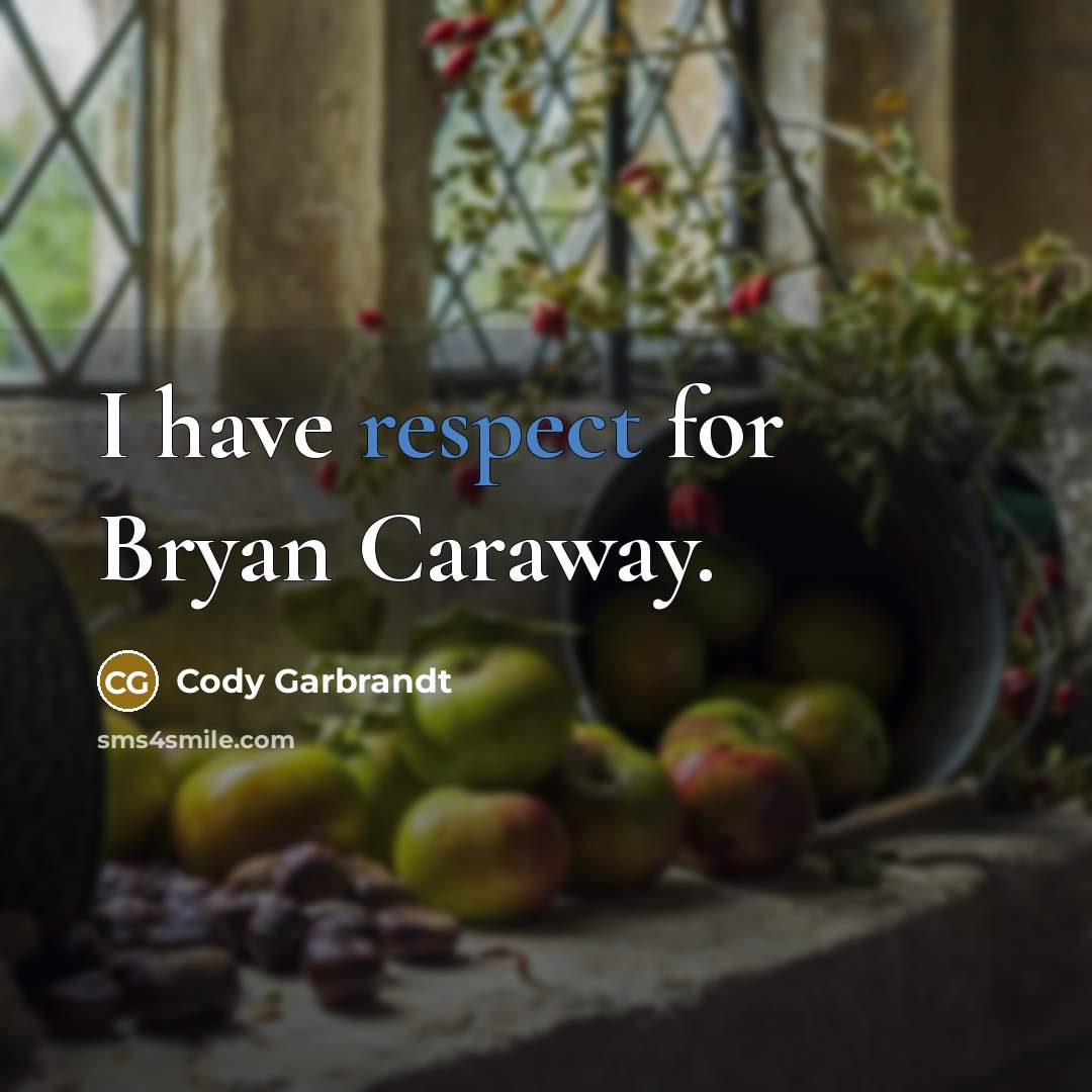 “I have respect for Bryan Caraway.…” quote by Cody Garbrandt
