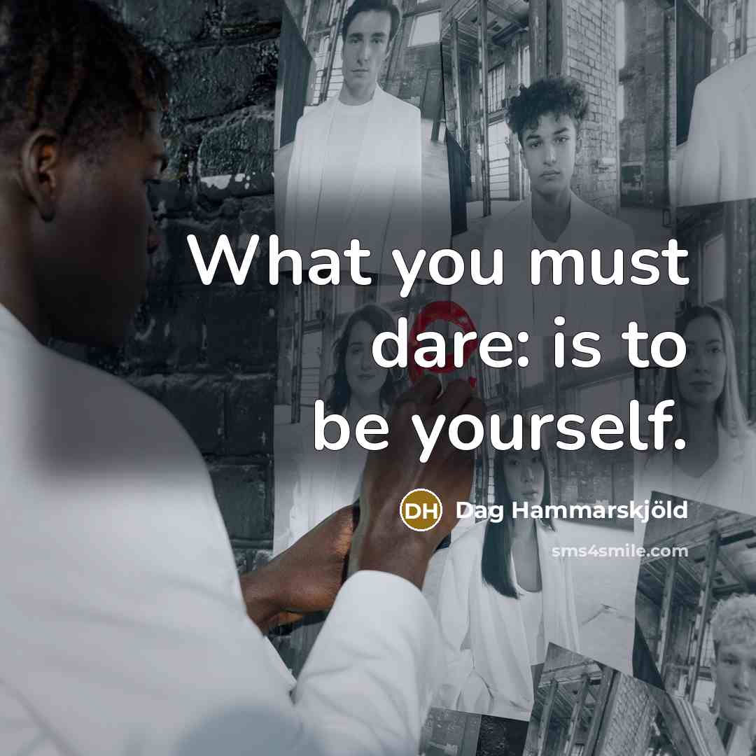 “What you must dare: is to be yourself.…” quote by Dag Hammarskjold