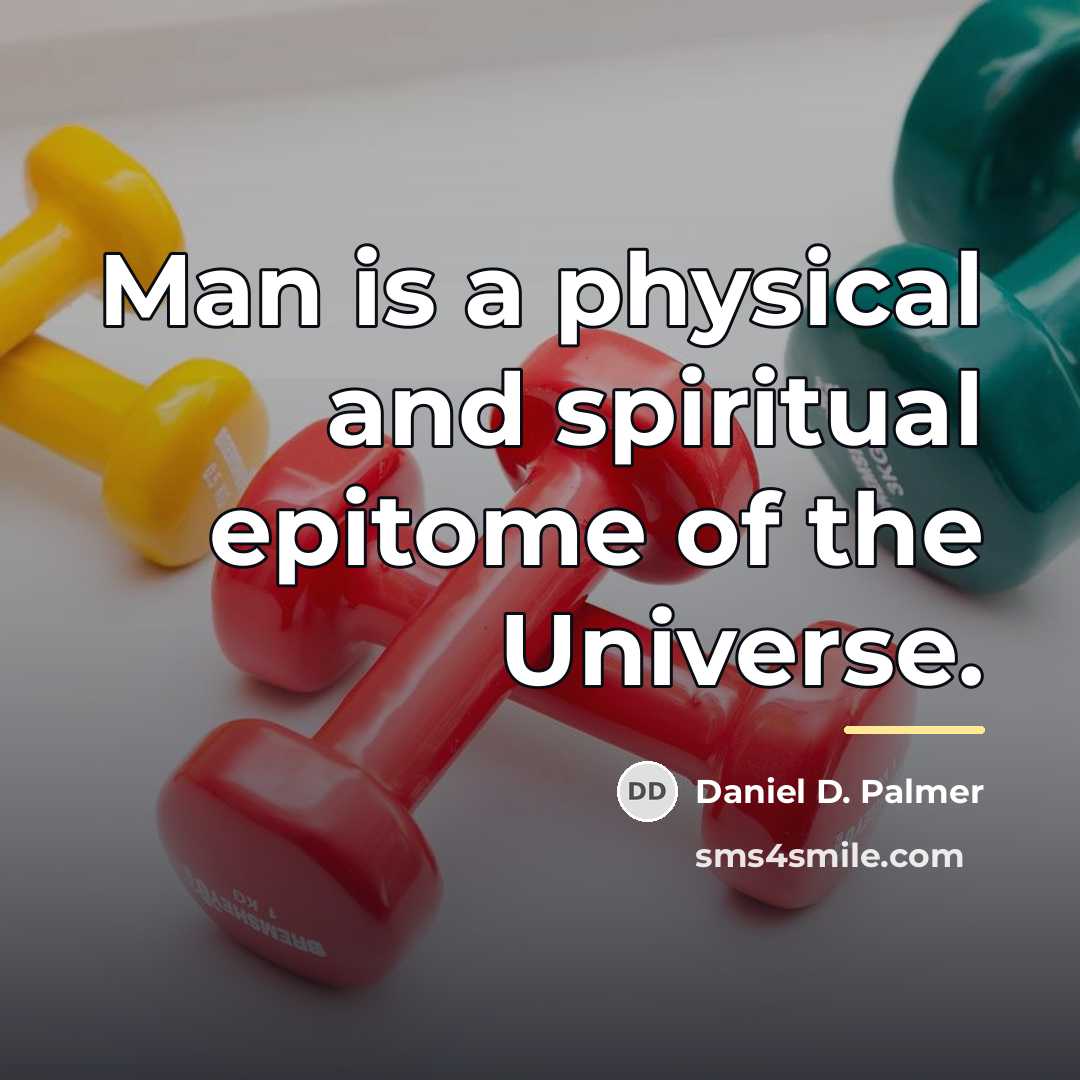 “Man is a physical and spiritual epitome of the Universe.…” quote by Daniel D. Palmer