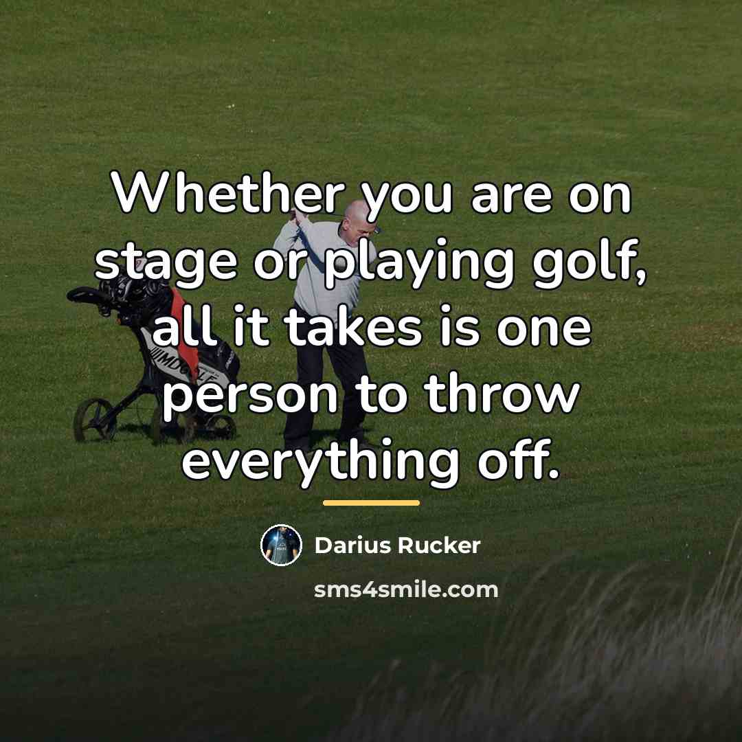 “Whether you are on stage or playing golf, all it…” quote by Darius Rucker