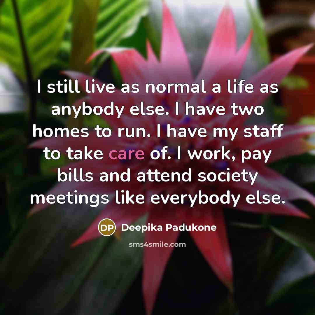 “I still live as normal a life as anybody else.…” quote by Deepika Padukone