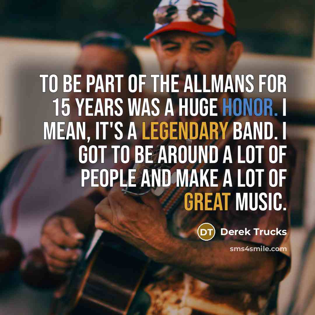 “To be part of the Allmans for 15 years was…” quote by Derek Trucks