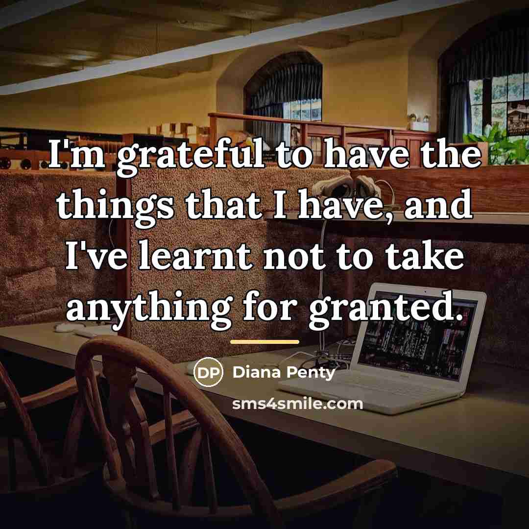 “I'm grateful to have the things that I have, and…” quote by Diana Penty