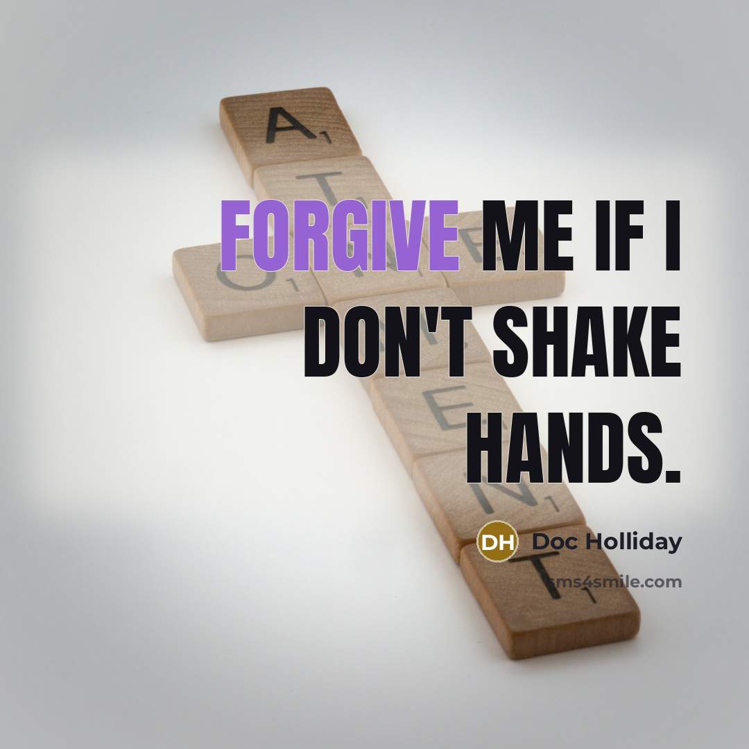 “Forgive me if I don't shake hands.…” quote by Doc Holliday