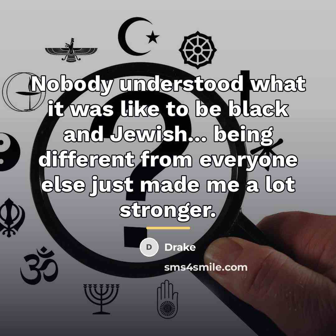 “Nobody understood what it was like to be black and…” quote by Drake