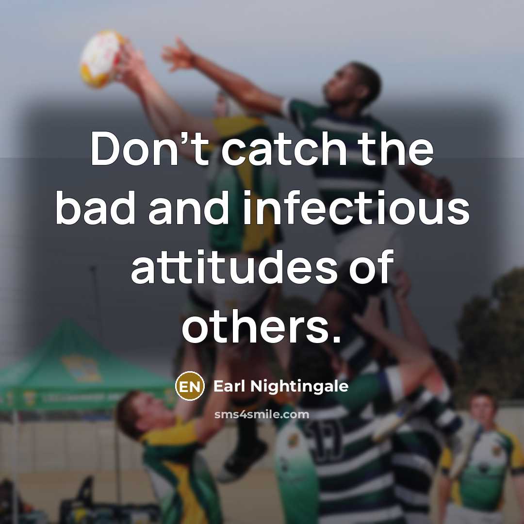“Don't catch the bad and infectious attitudes of others.…” quote by Earl Nightingale