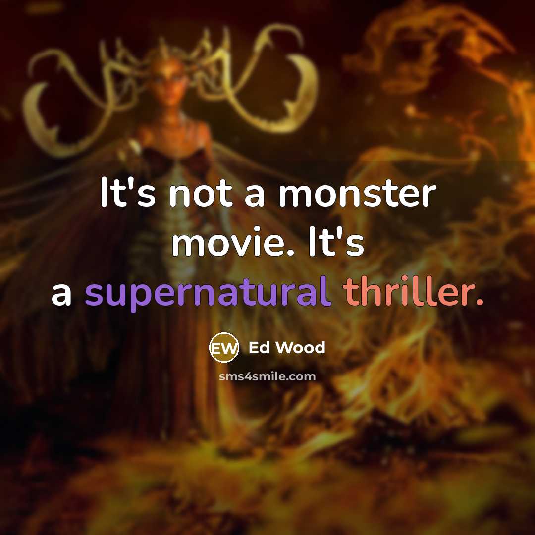 “It's not a monster movie. It's a supernatural thriller.…” quote by Ed Wood