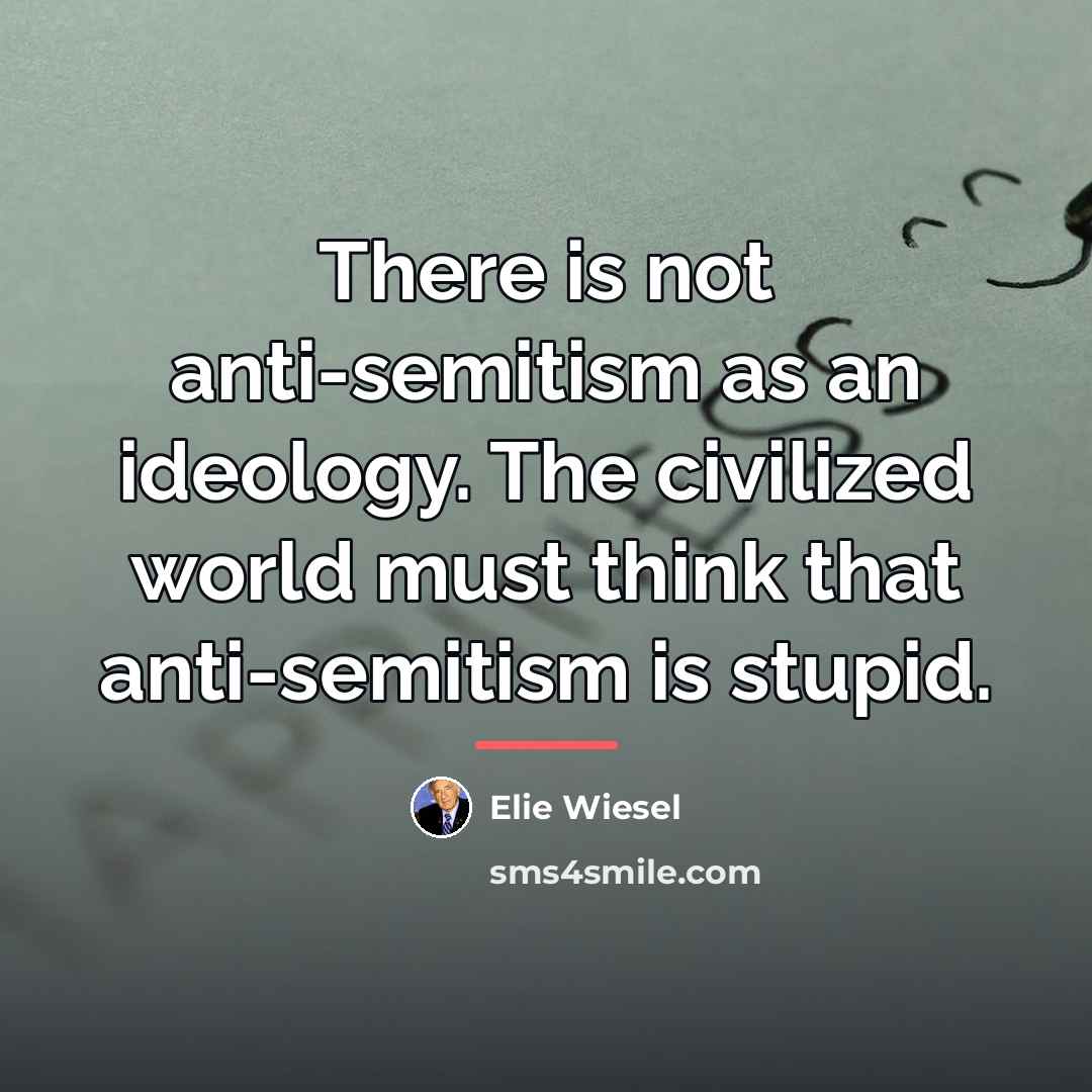 “There is not anti-semitism as an ideology. The civilized world…” quote by Elie Wiesel