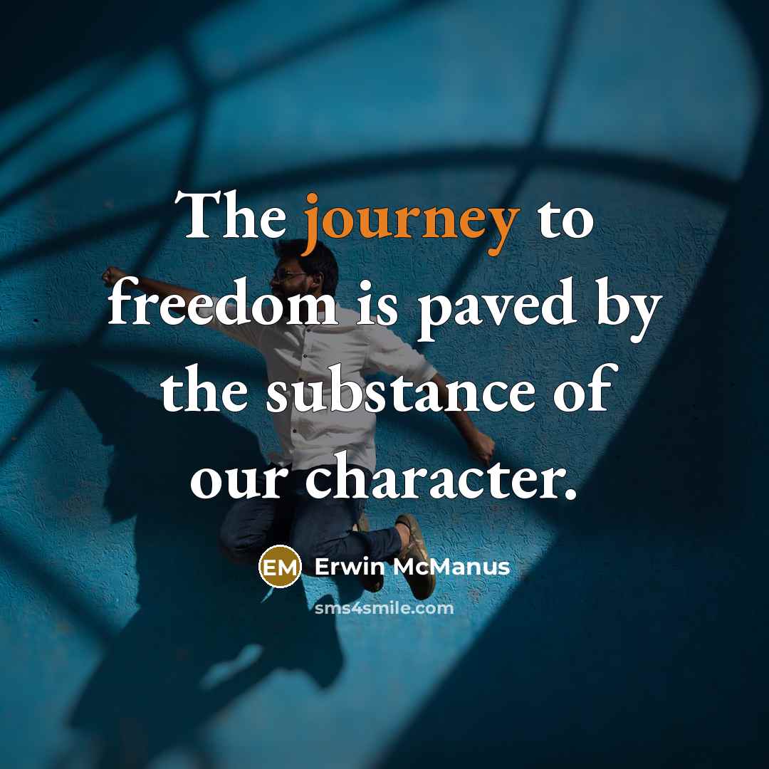 “The journey to freedom is paved by the substance of…” quote by Erwin McManus