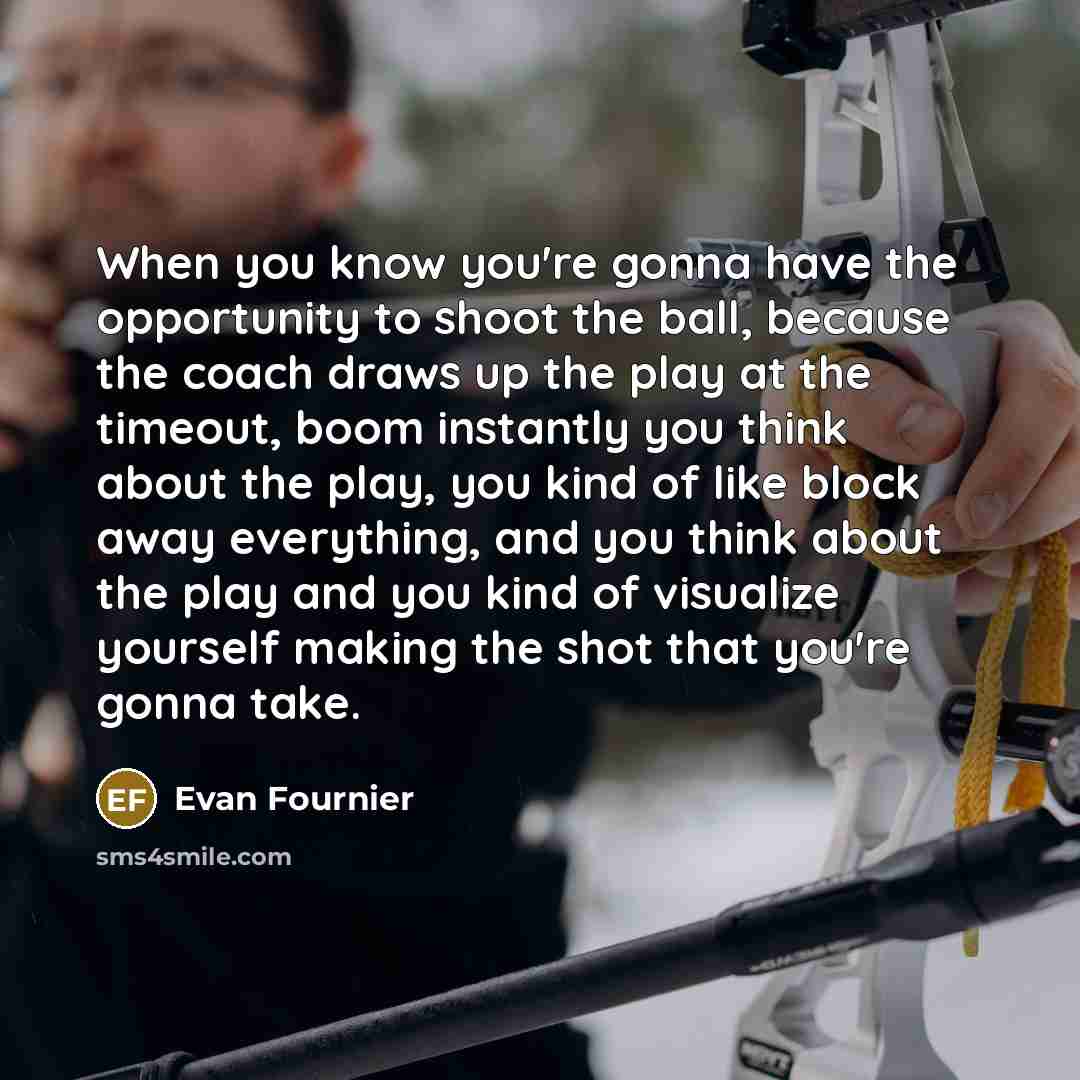 “When you know you're gonna have the opportunity to shoot…” quote by Evan Fournier