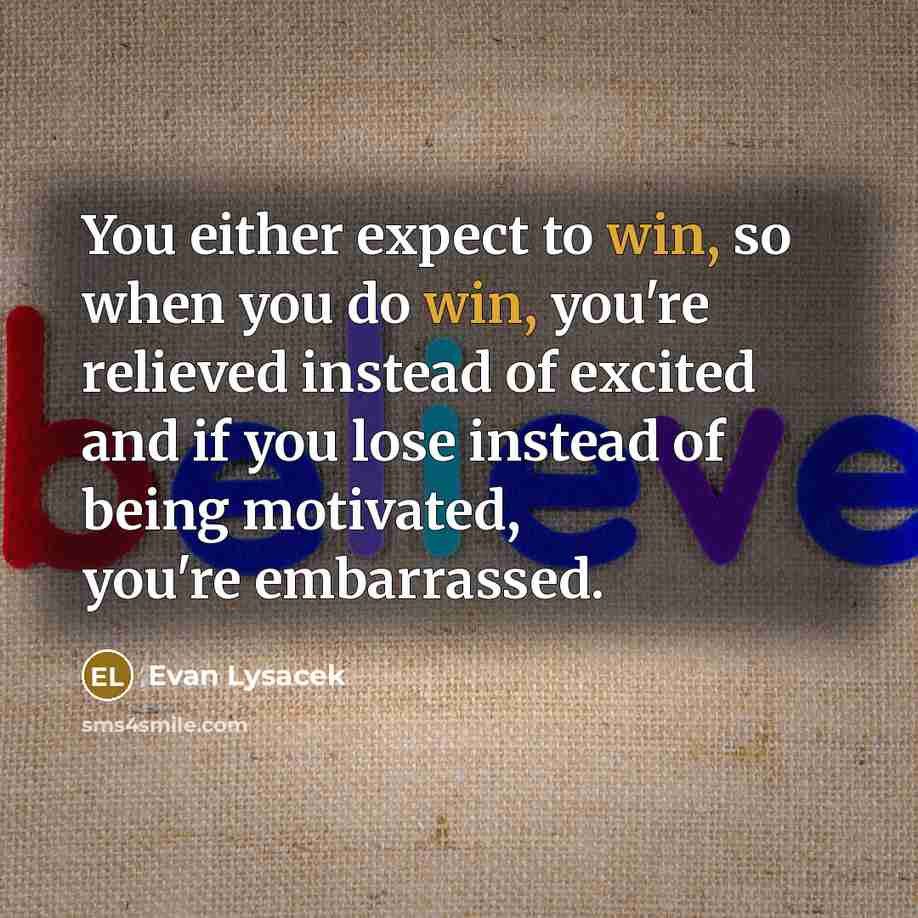 “You either expect to win, so when you do win,…” quote by Evan Lysacek