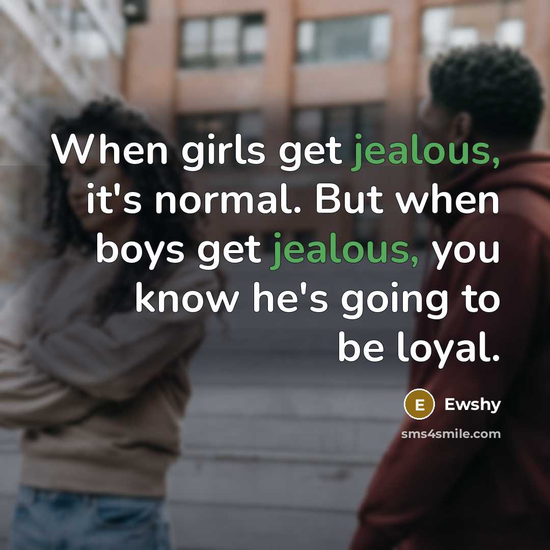 “When girls get jealous, it's normal. But when boys get…” quote by Ewshy