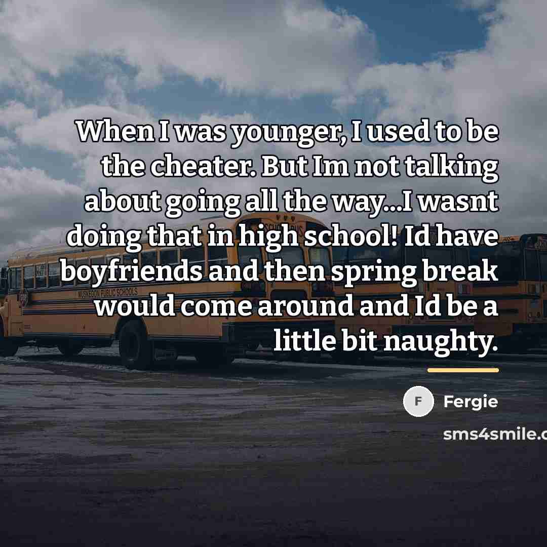 “When I was younger, I used to be the cheater.…” quote by Fergie