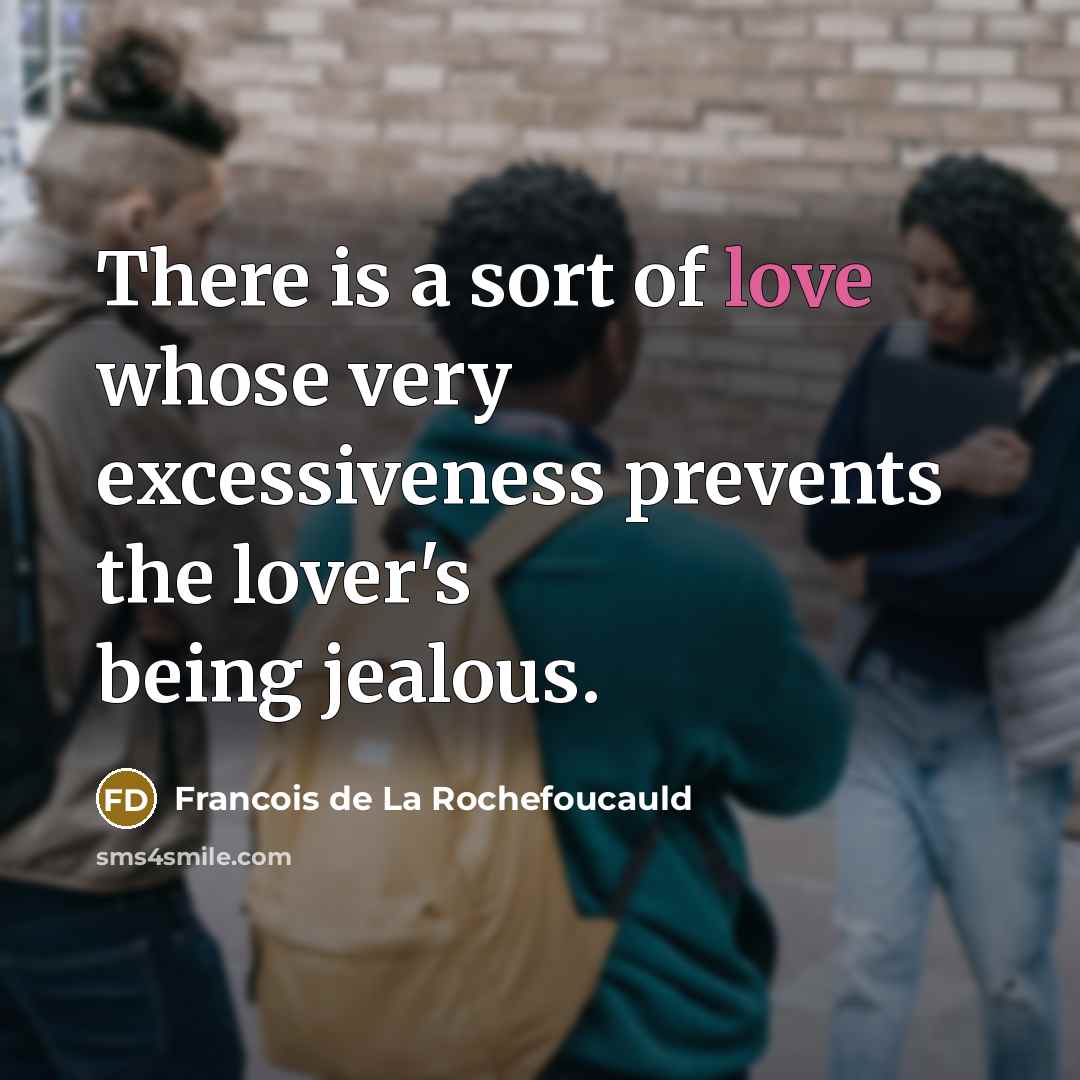 “There is a sort of love whose very excessiveness prevents…” quote by Francois de La Rochefoucauld