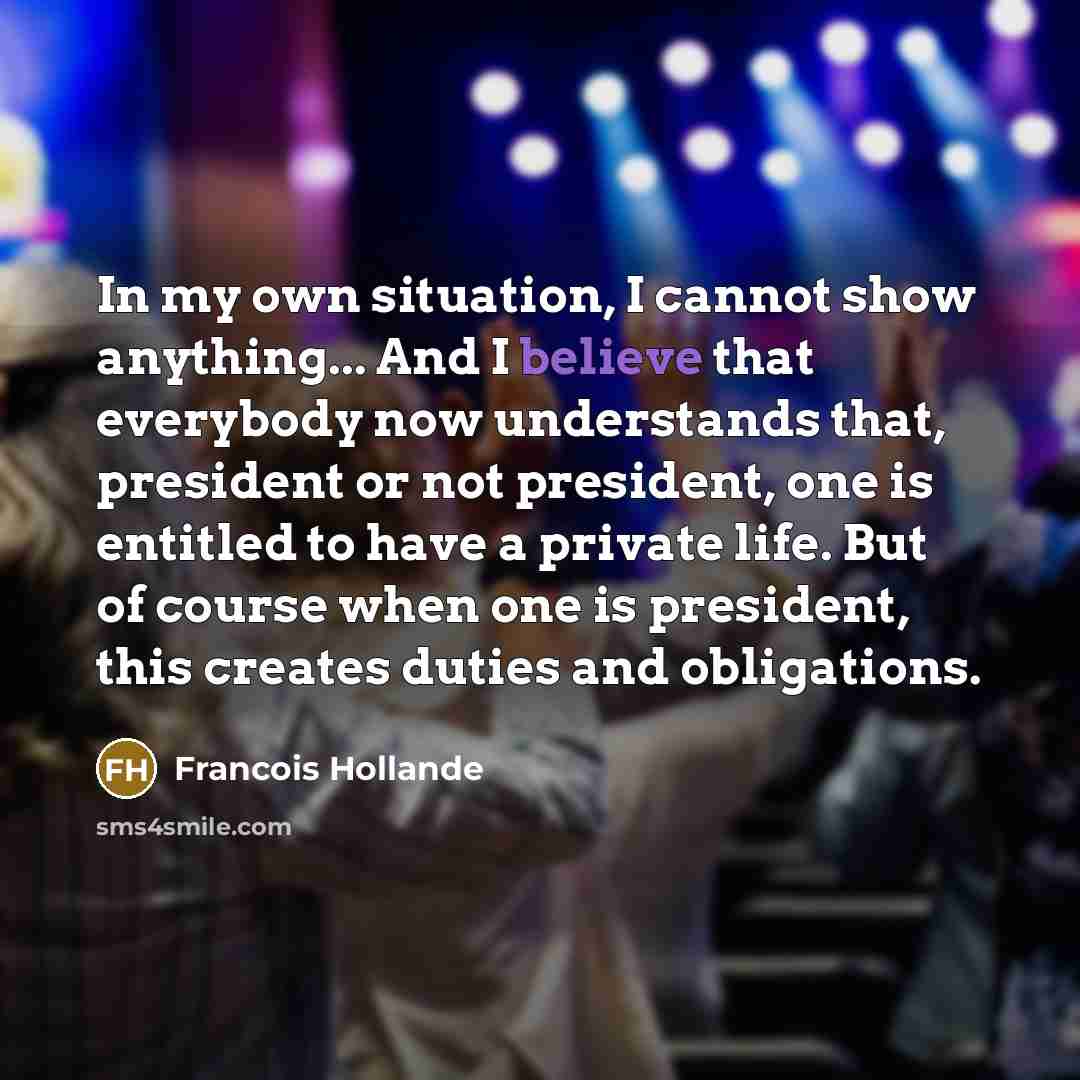 “In my own situation, I cannot show anything... And I…” quote by Francois Hollande