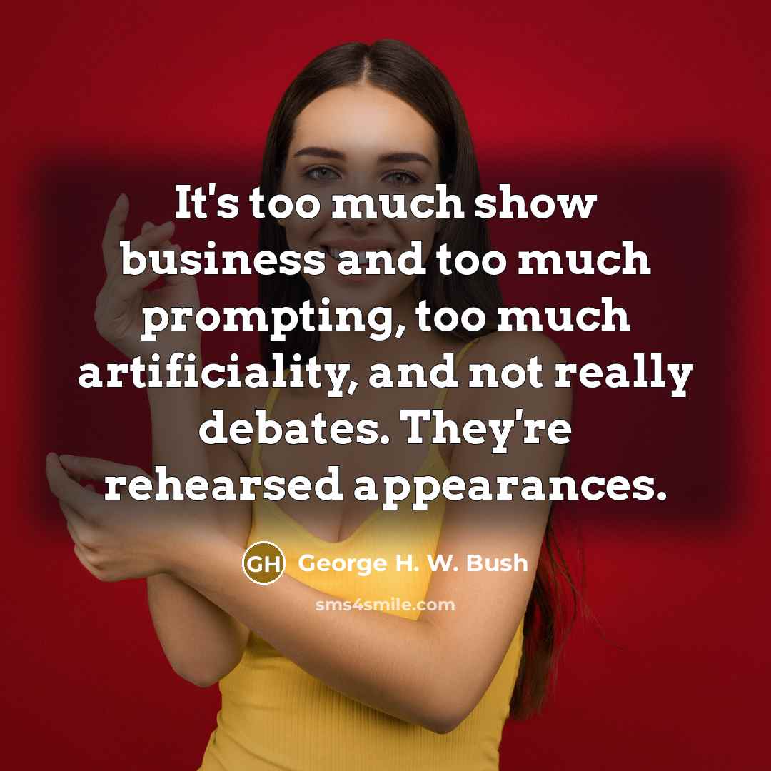 “It's too much show business and too much prompting, too…” quote by George H. W. Bush