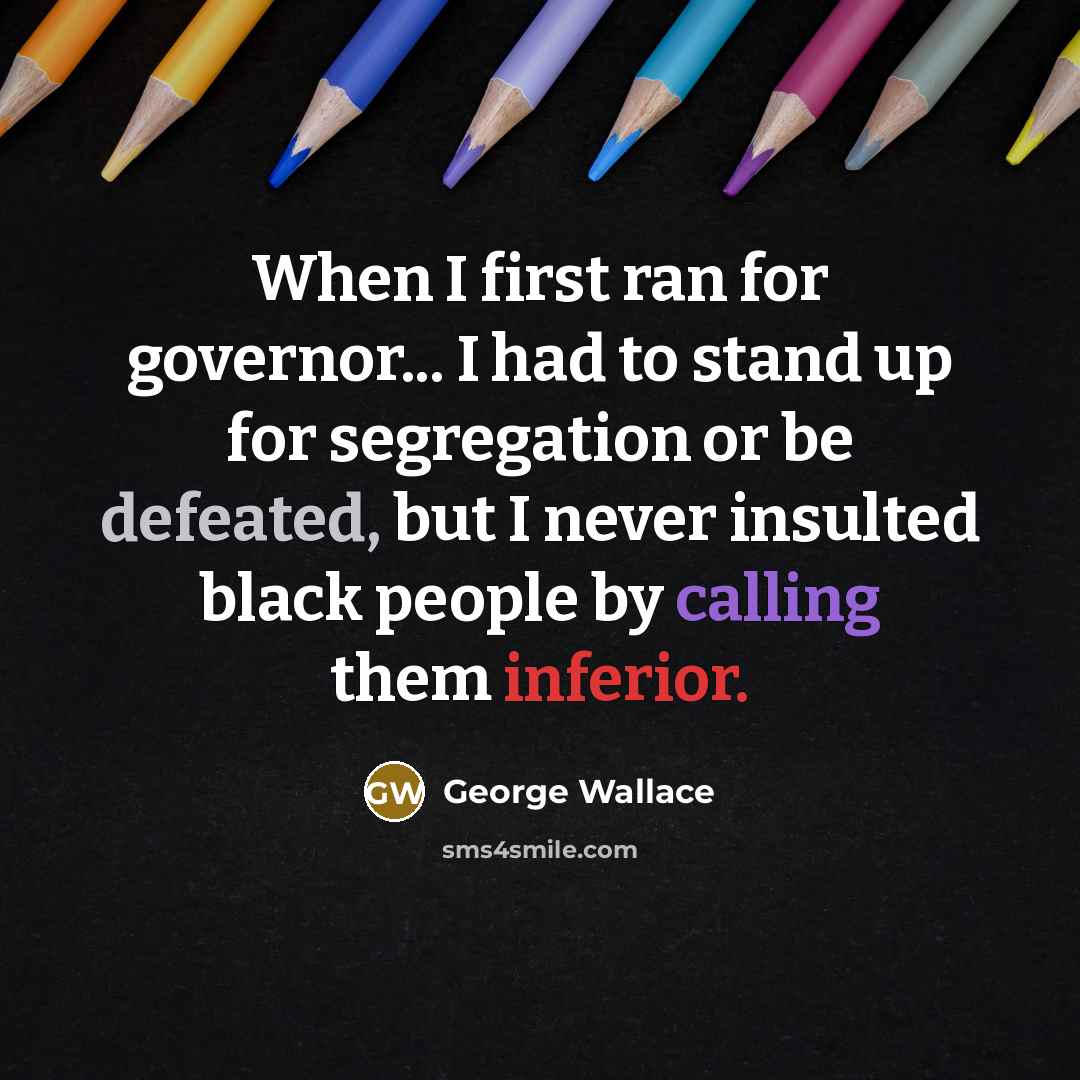 “When I first ran for governor... I had to stand…” quote by George Wallace