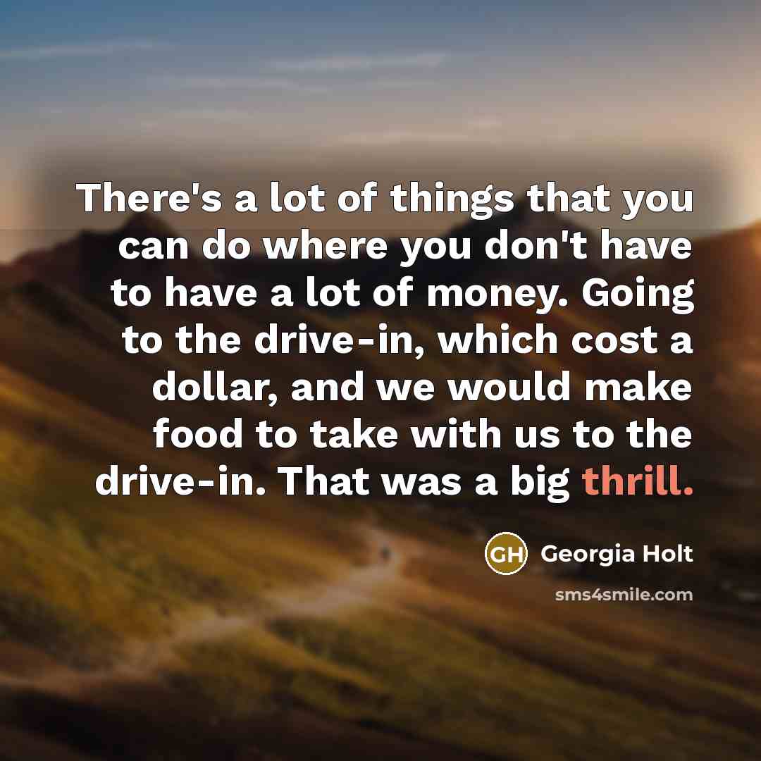 “There's a lot of things that you can do where…” quote by Georgia Holt