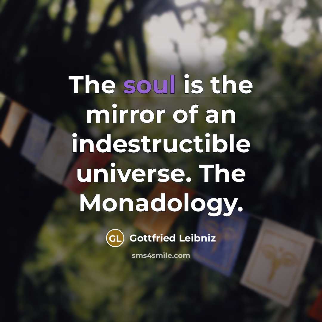 “The soul is the mirror of an indestructible universe. The…” quote by Gottfried Leibniz