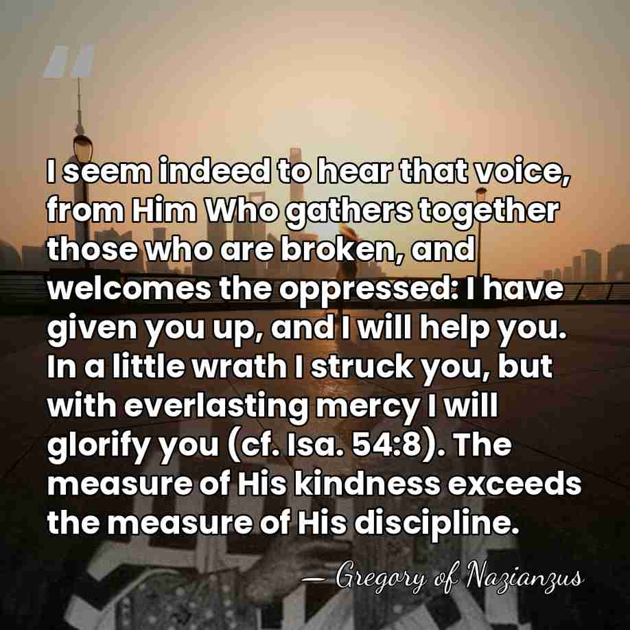 I seem indeed to hear that voice, from Him Who gathers together&hellip; - Gregory of Nazianzus