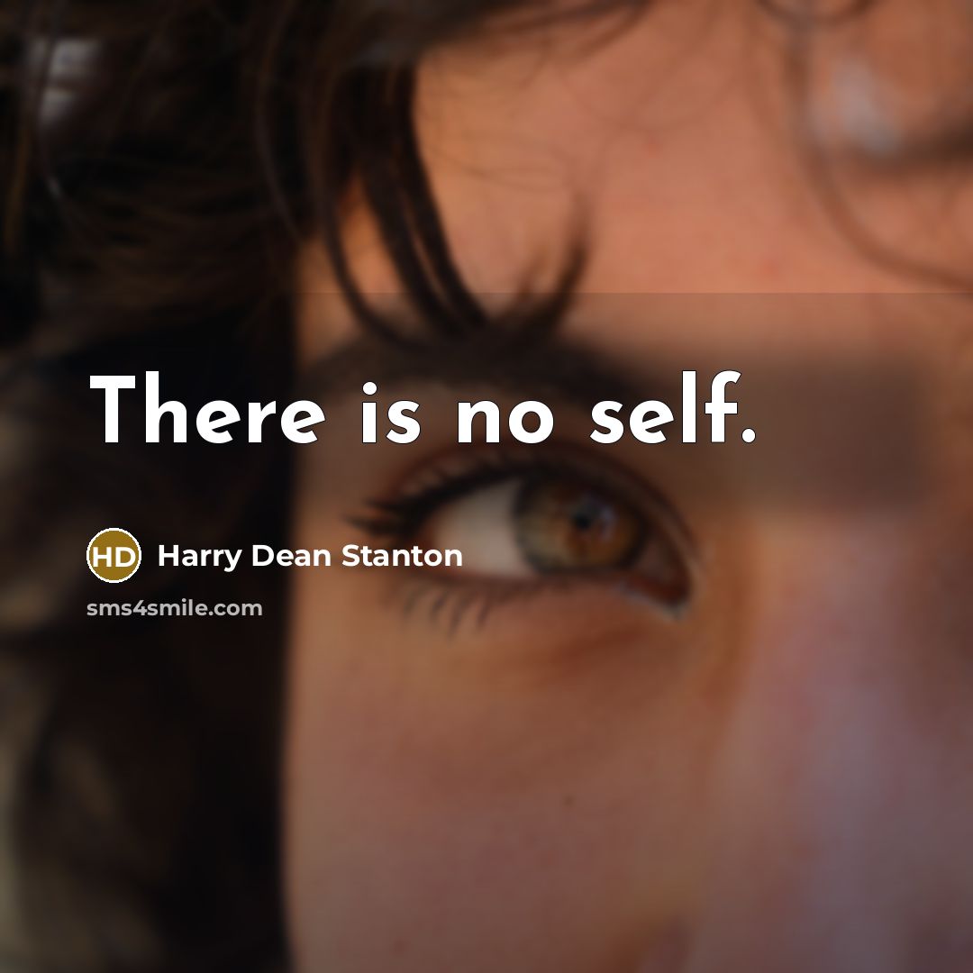“There is no self.…” quote by Harry Dean Stanton