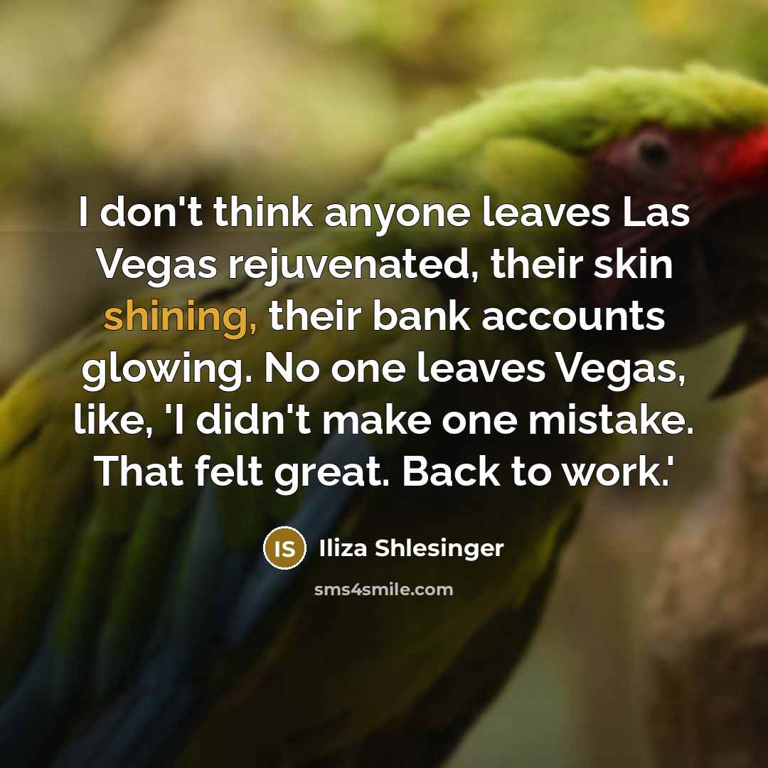 “I don't think anyone leaves Las Vegas rejuvenated, their skin…” quote by Iliza Shlesinger