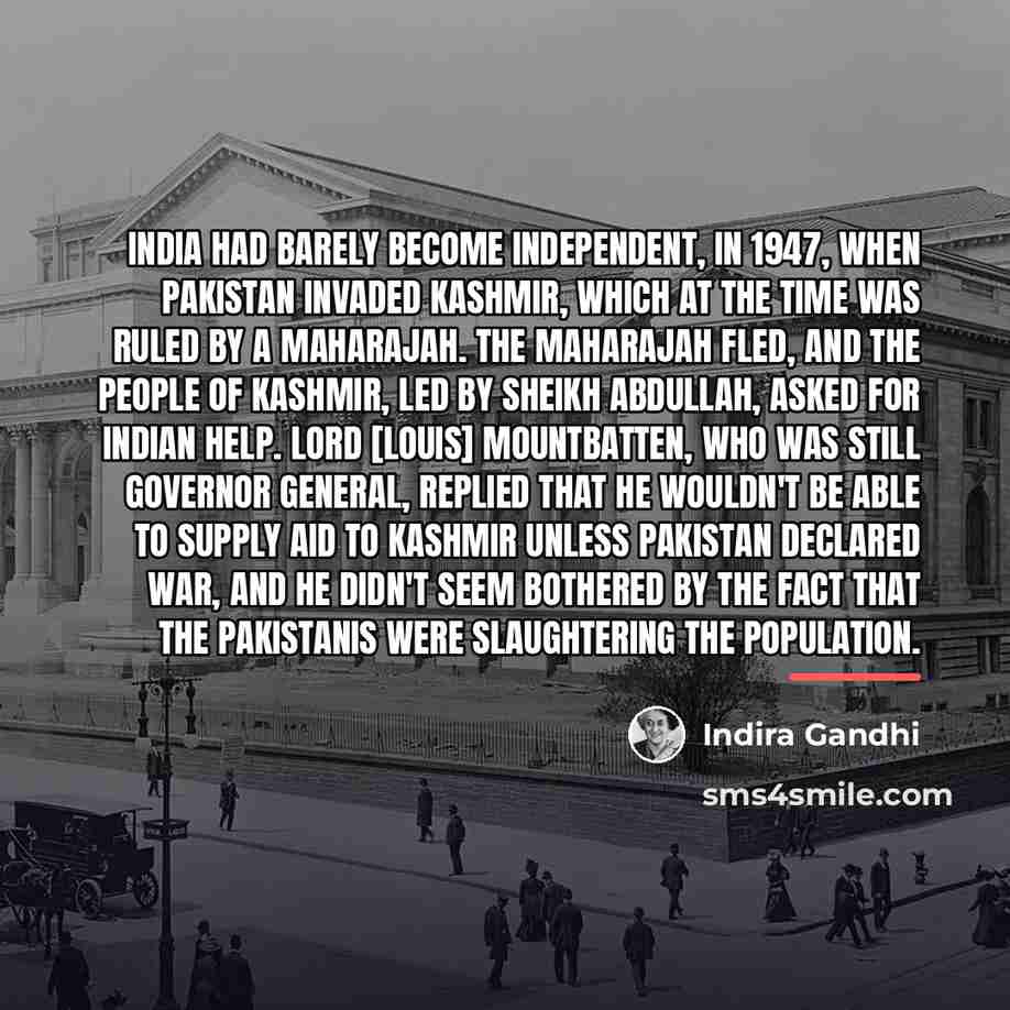 “India had barely become independent, in 1947, when Pakistan invaded…” quote by Indira Gandhi