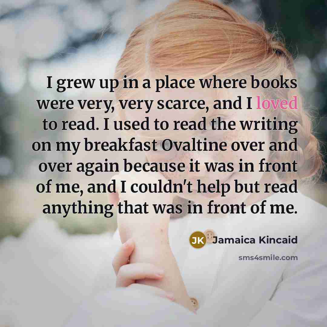 “I grew up in a place where books were very,…” quote by Jamaica Kincaid